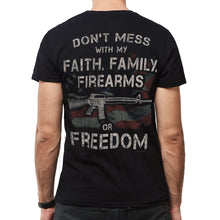Load image into Gallery viewer, Don&#39;t Mess With My Faith, Family, Firearms Or Freedom T-Shirt (Black)